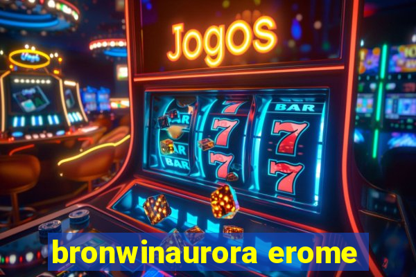 bronwinaurora erome